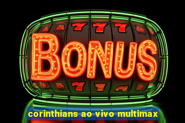 corinthians ao vivo multimax